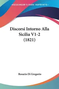 Discorsi Intorno Alla Sicilia V1-2 (1821) - Gregorio Rosario Di